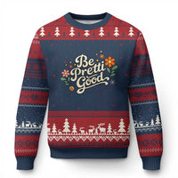 Be Pretti Good Floral Ugly Christmas Sweater Retro Empowerment Statement