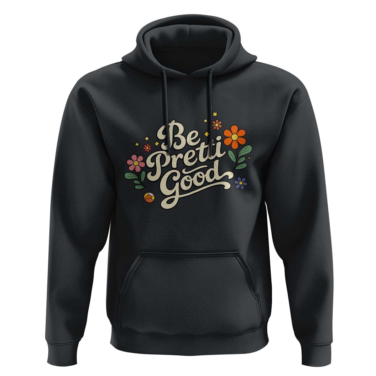 Be Pretti Good Floral Hoodie Retro Empowerment Statement