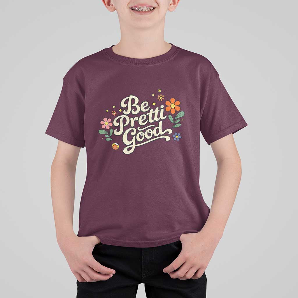 Be Pretti Good Floral T Shirt For Kid Retro Empowerment Statement
