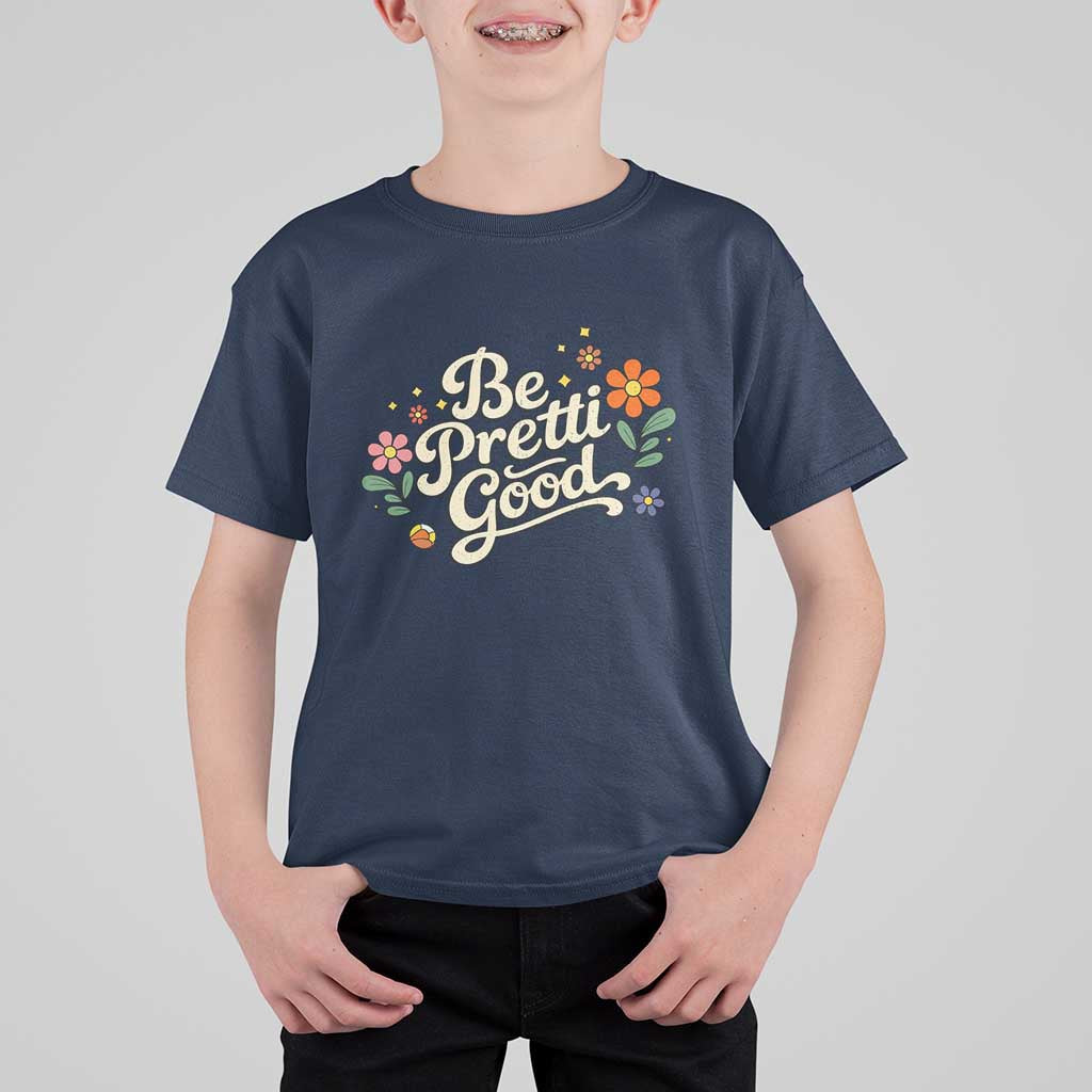 Be Pretti Good Floral T Shirt For Kid Retro Empowerment Statement