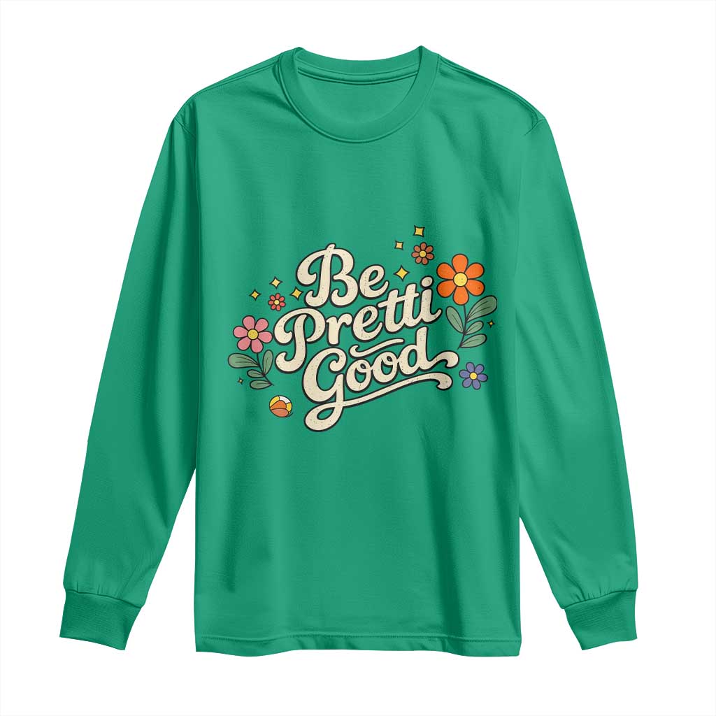Be Pretti Good Floral Long Sleeve Shirt Retro Empowerment Statement