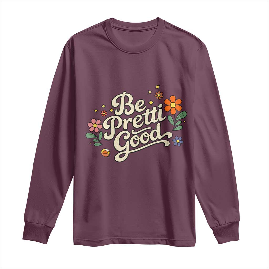 Be Pretti Good Floral Long Sleeve Shirt Retro Empowerment Statement