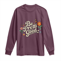 Be Pretti Good Floral Long Sleeve Shirt Retro Empowerment Statement