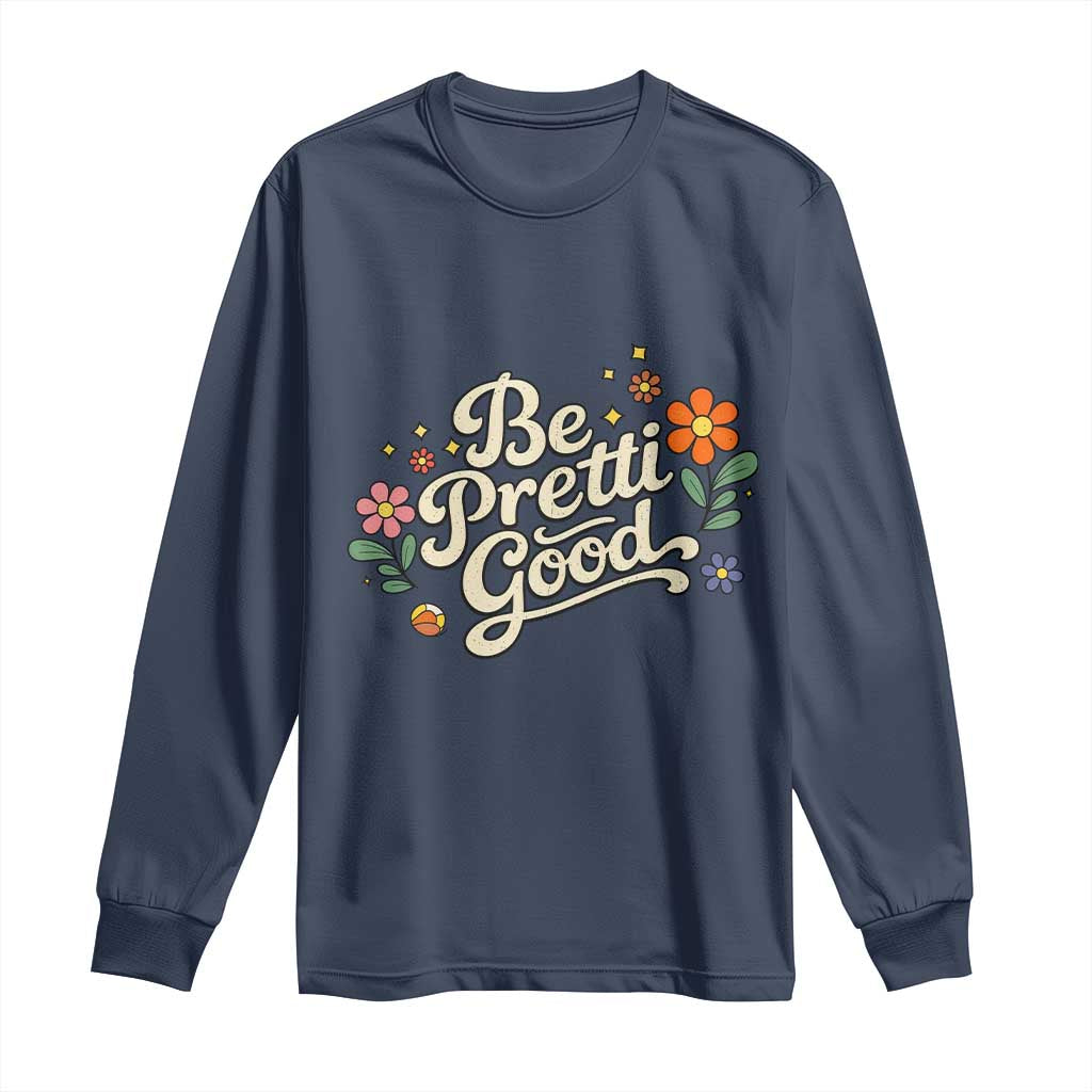Be Pretti Good Floral Long Sleeve Shirt Retro Empowerment Statement