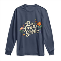 Be Pretti Good Floral Long Sleeve Shirt Retro Empowerment Statement