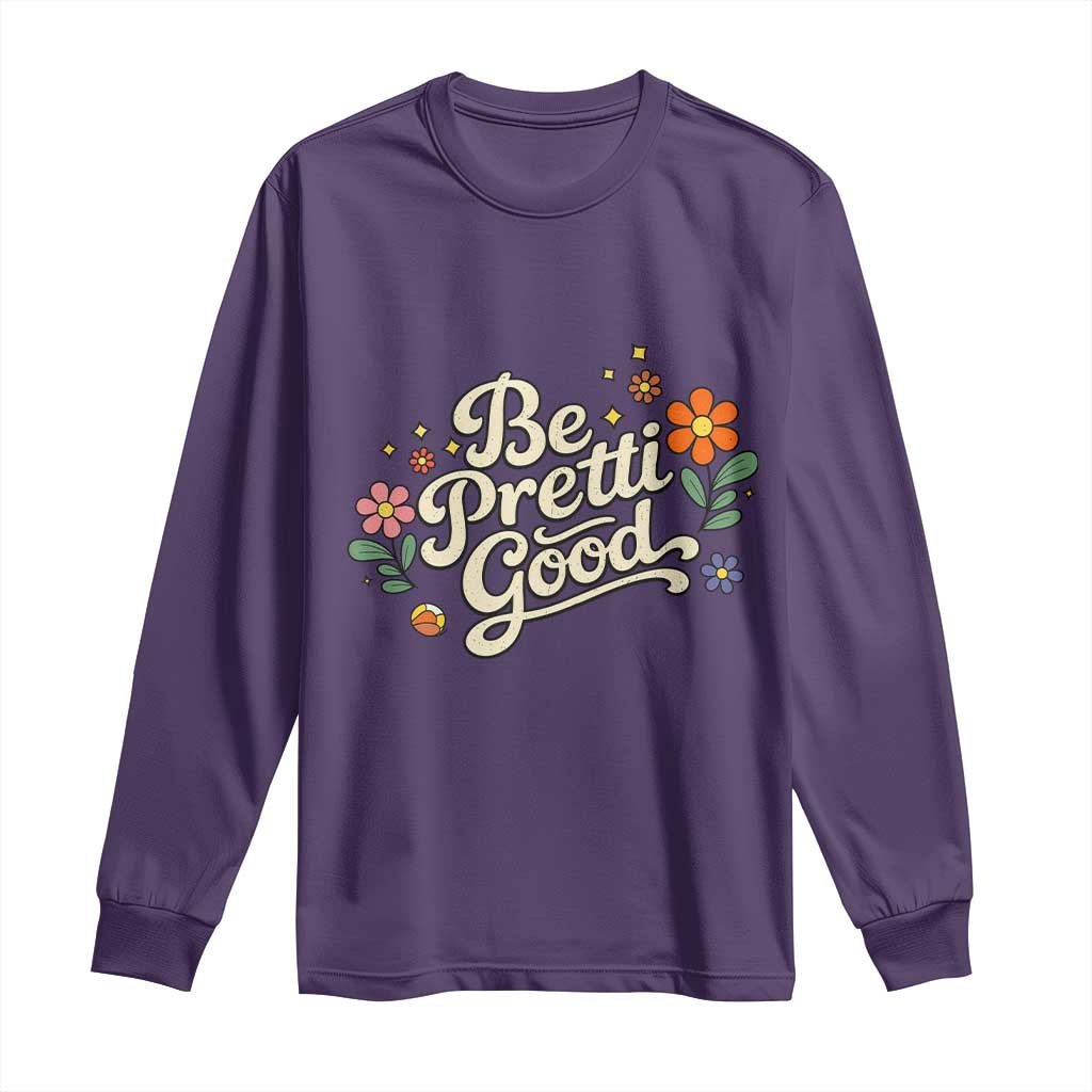 Be Pretti Good Floral Long Sleeve Shirt Retro Empowerment Statement