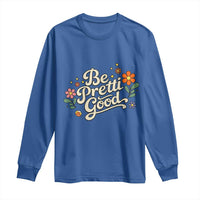 Be Pretti Good Floral Long Sleeve Shirt Retro Empowerment Statement