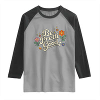 Be Pretti Good Floral Raglan Shirt Retro Empowerment Statement