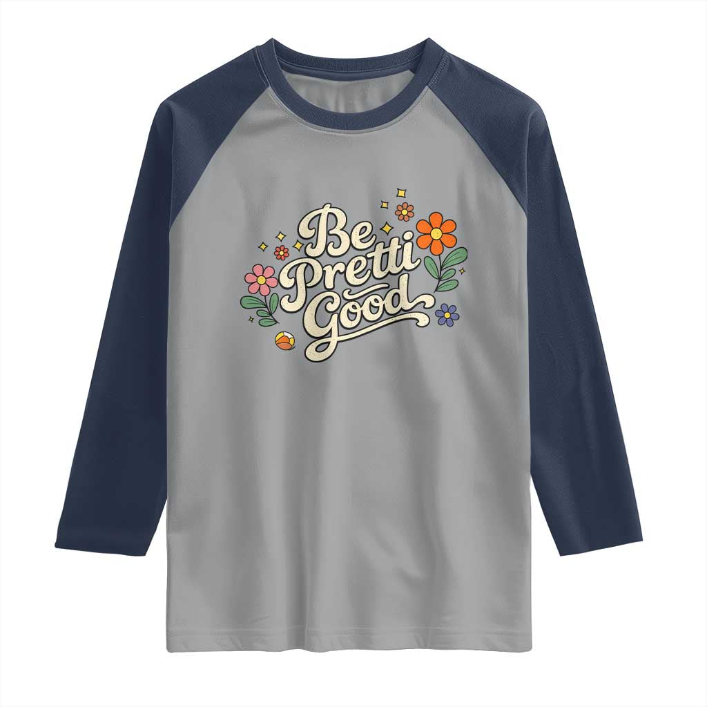 Be Pretti Good Floral Raglan Shirt Retro Empowerment Statement