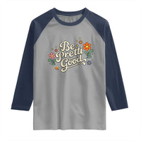 Be Pretti Good Floral Raglan Shirt Retro Empowerment Statement