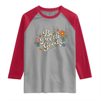Be Pretti Good Floral Raglan Shirt Retro Empowerment Statement