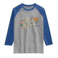 Be Pretti Good Floral Raglan Shirt Retro Empowerment Statement