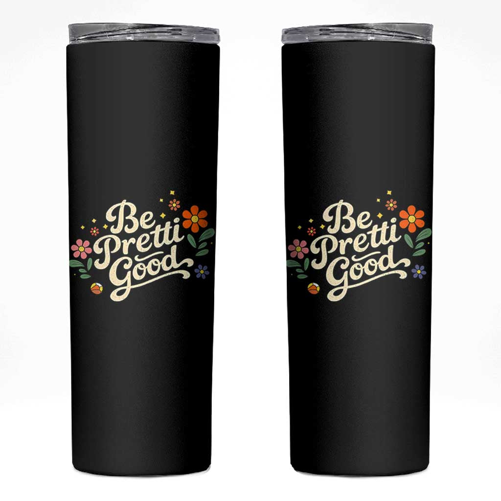 Be Pretti Good Floral Skinny Tumbler Retro Empowerment Statement