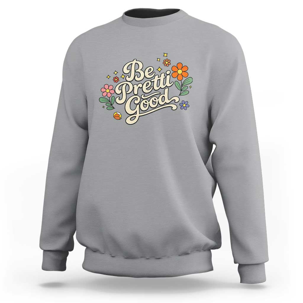 Be Pretti Good Floral Sweatshirt Retro Empowerment Statement