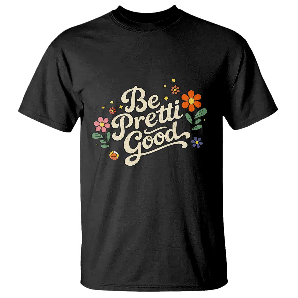 Be Pretti Good Floral T Shirt Retro Empowerment Statement