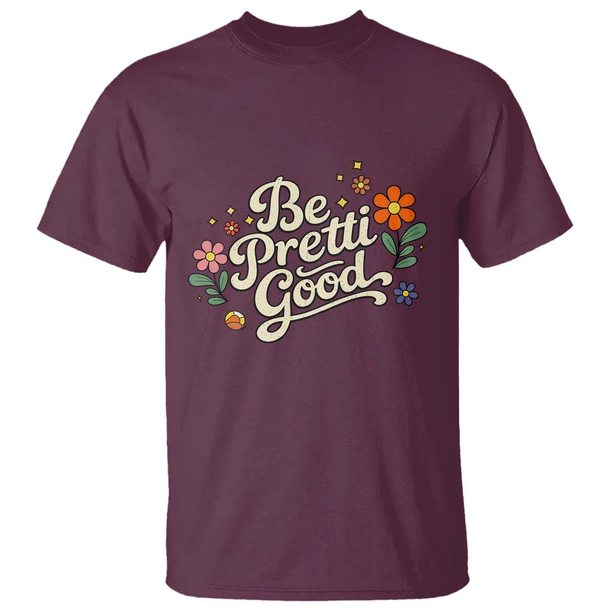 Be Pretti Good Floral T Shirt Retro Empowerment Statement