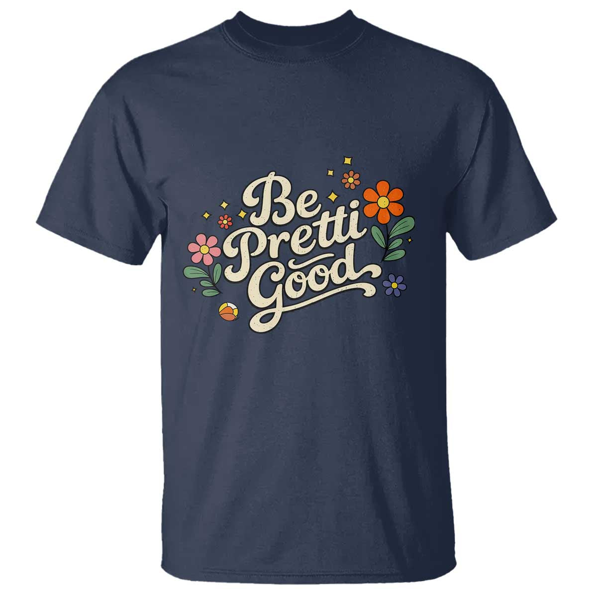 Be Pretti Good Floral T Shirt Retro Empowerment Statement