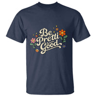 Be Pretti Good Floral T Shirt Retro Empowerment Statement