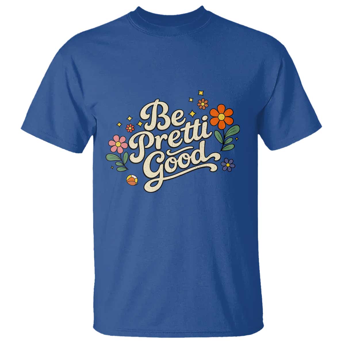 Be Pretti Good Floral T Shirt Retro Empowerment Statement