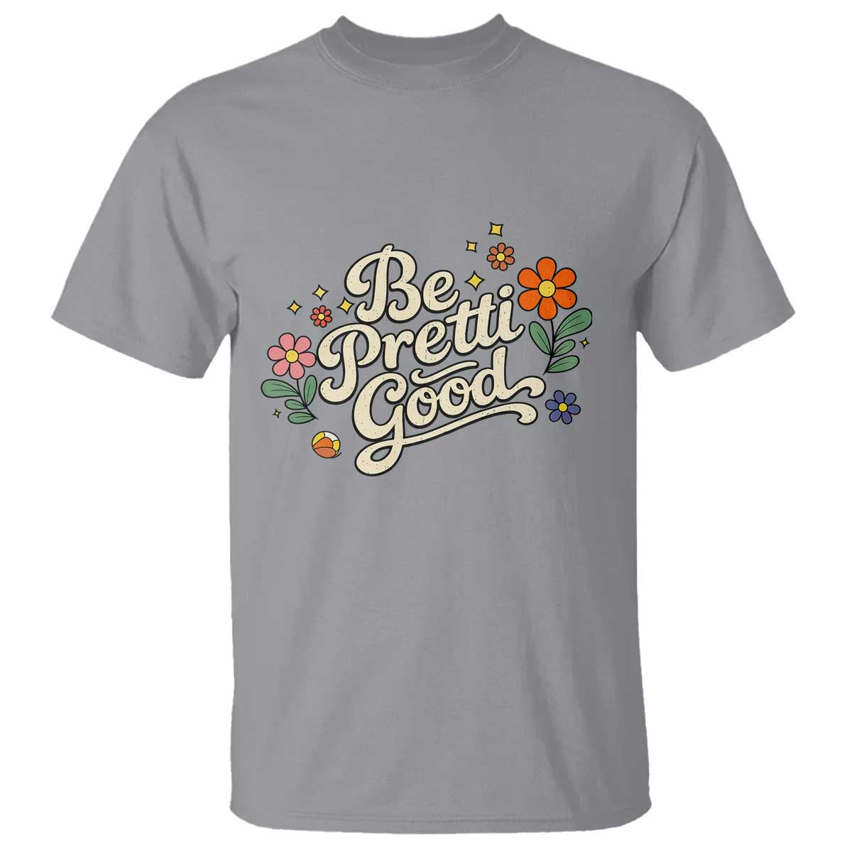 Be Pretti Good Floral T Shirt Retro Empowerment Statement