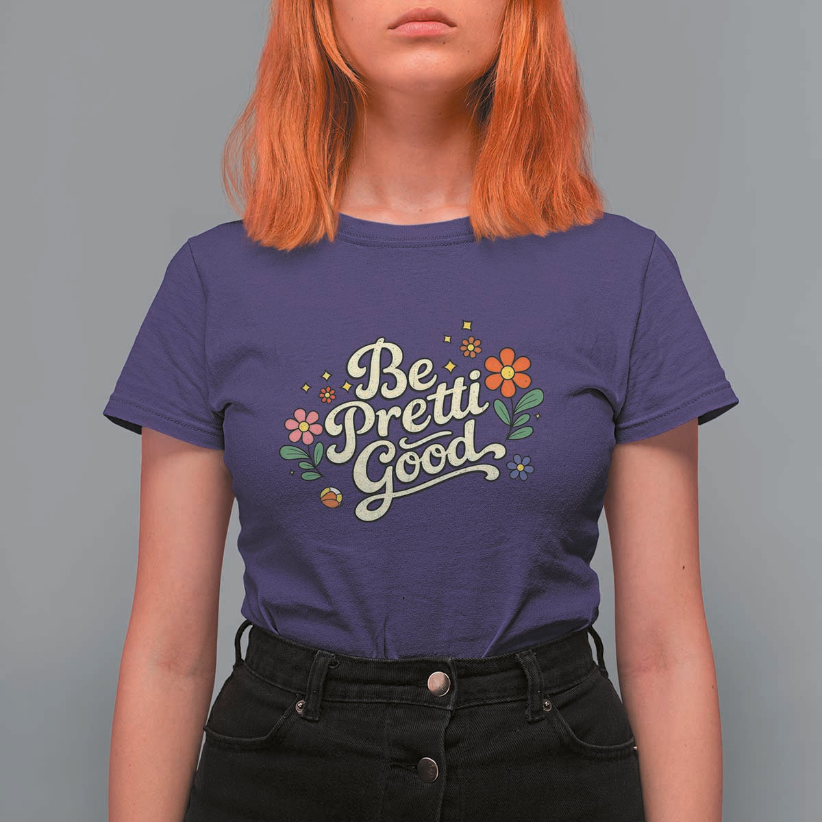 Be Pretti Good Floral T Shirt For Women Retro Empowerment Statement