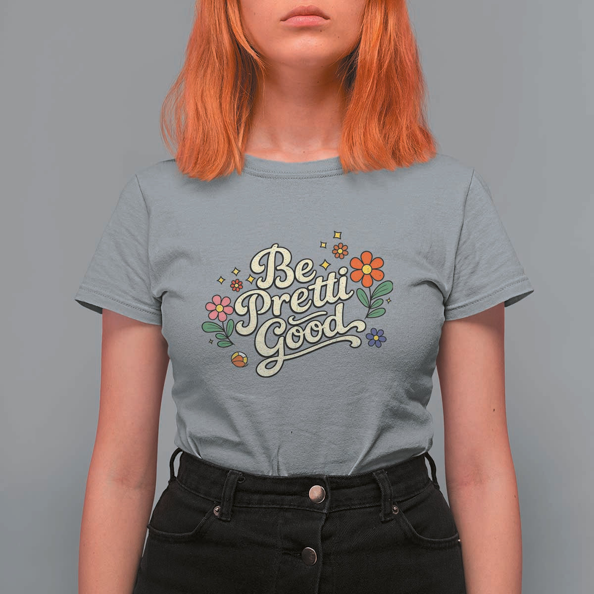 Be Pretti Good Floral T Shirt For Women Retro Empowerment Statement