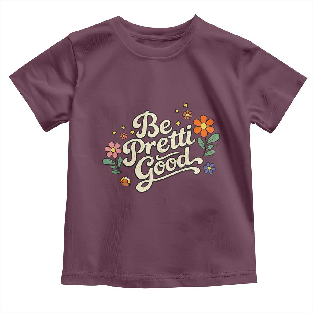 Be Pretti Good Floral Toddler T Shirt Retro Empowerment Statement