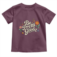 Be Pretti Good Floral Toddler T Shirt Retro Empowerment Statement