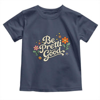 Be Pretti Good Floral Toddler T Shirt Retro Empowerment Statement