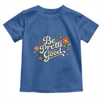 Be Pretti Good Floral Toddler T Shirt Retro Empowerment Statement