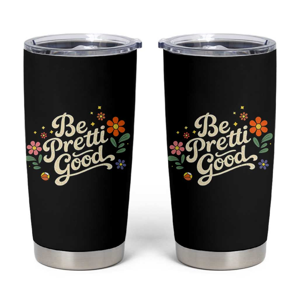 Be Pretti Good Floral Tumbler Cup Retro Empowerment Statement