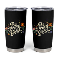 Be Pretti Good Floral Tumbler Cup Retro Empowerment Statement