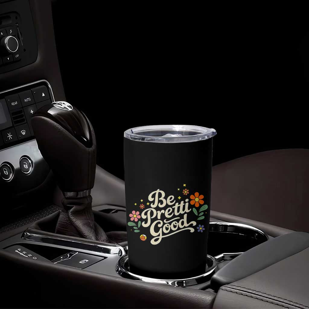 Be Pretti Good Floral Tumbler Cup Retro Empowerment Statement