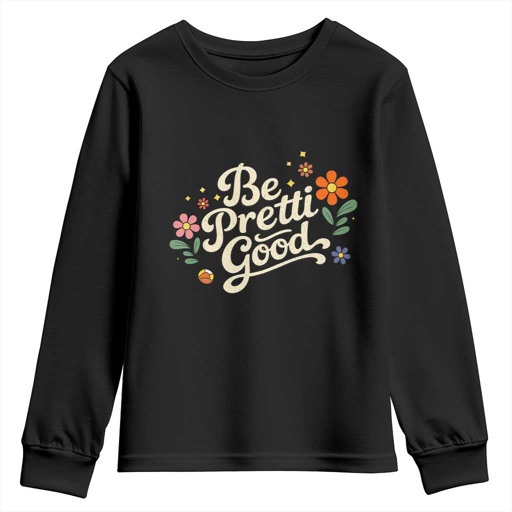 Be Pretti Good Floral Youth Sweatshirt Retro Empowerment Statement