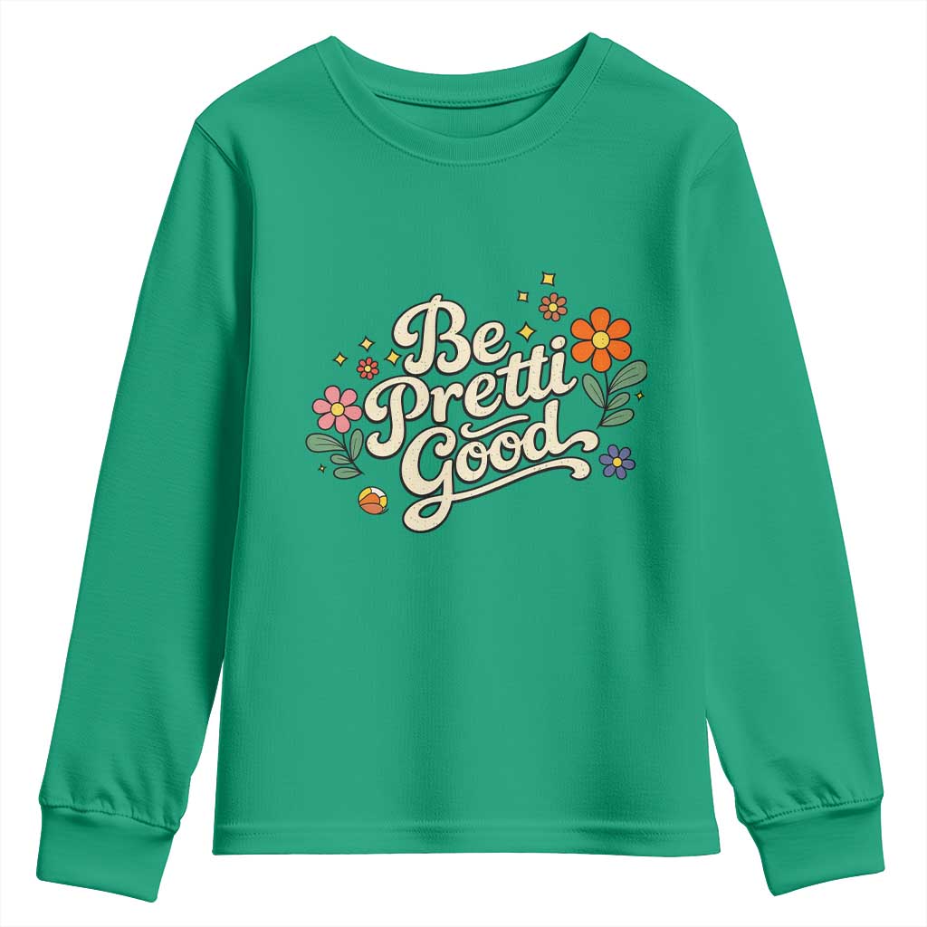 Be Pretti Good Floral Youth Sweatshirt Retro Empowerment Statement