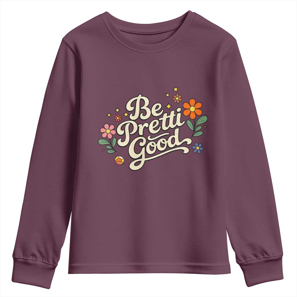 Be Pretti Good Floral Youth Sweatshirt Retro Empowerment Statement