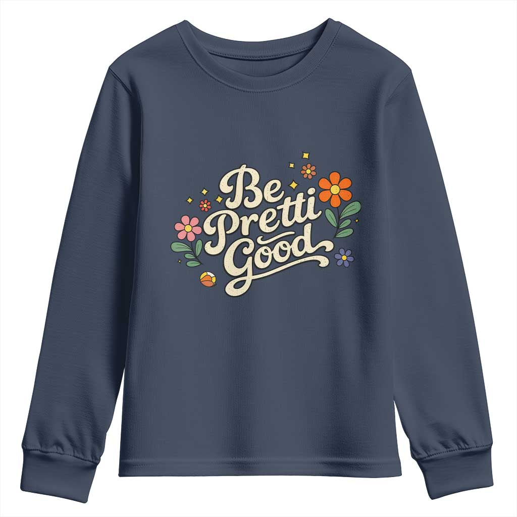 Be Pretti Good Floral Youth Sweatshirt Retro Empowerment Statement