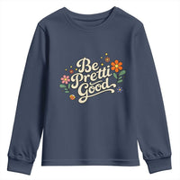 Be Pretti Good Floral Youth Sweatshirt Retro Empowerment Statement