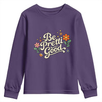 Be Pretti Good Floral Youth Sweatshirt Retro Empowerment Statement