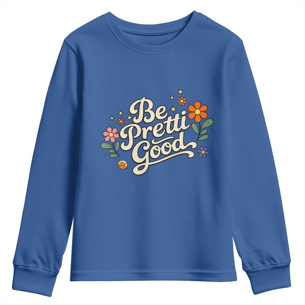 Be Pretti Good Floral Youth Sweatshirt Retro Empowerment Statement