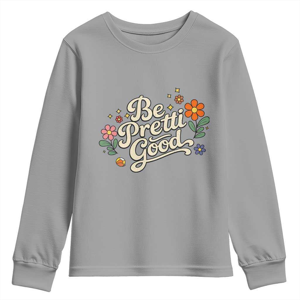 Be Pretti Good Floral Youth Sweatshirt Retro Empowerment Statement
