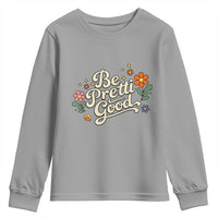 Be Pretti Good Floral Youth Sweatshirt Retro Empowerment Statement
