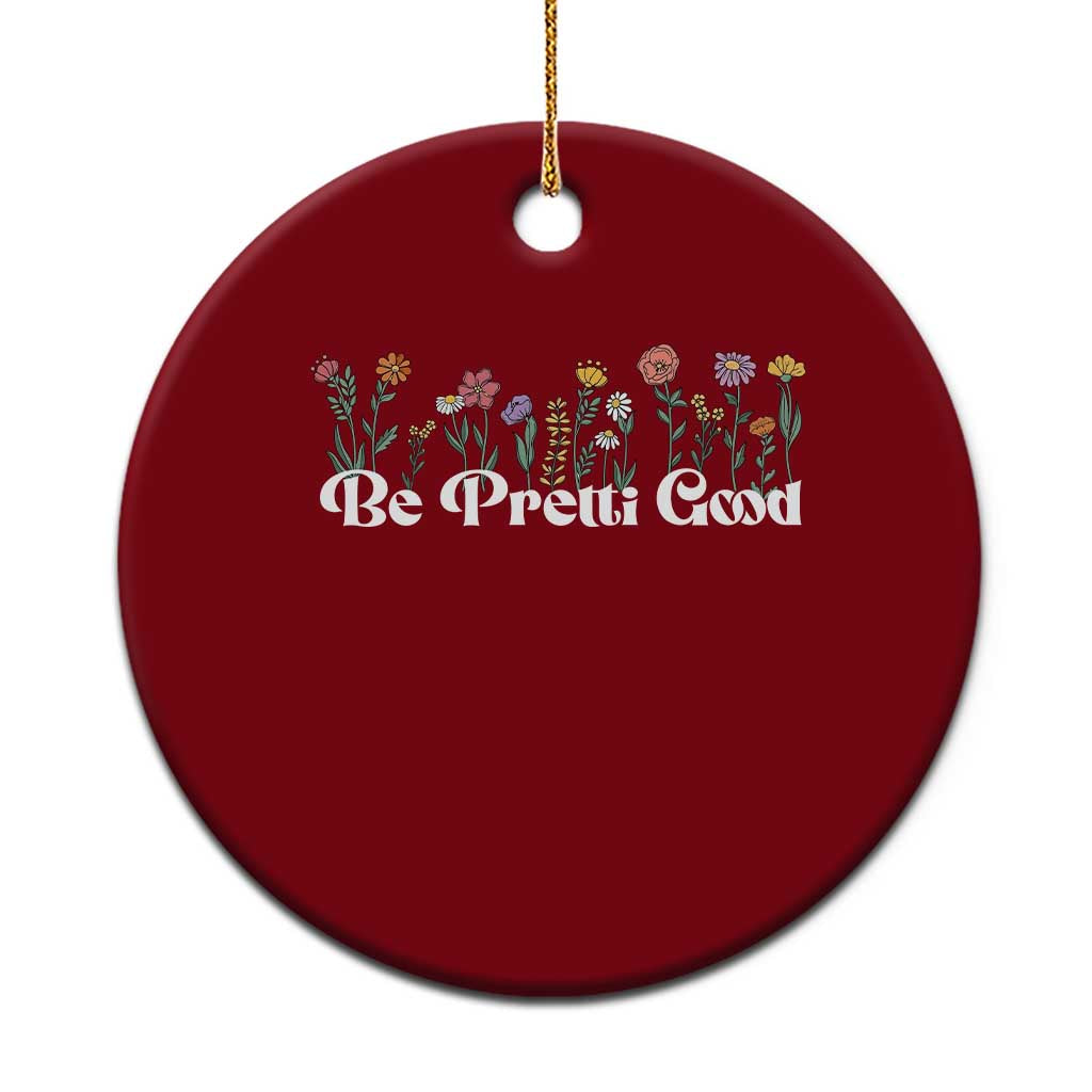 Be Pretti Good Flower Border Ceramic Ornament Honor Through Hope and Beauty