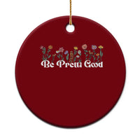 Be Pretti Good Flower Border Ceramic Ornament Honor Through Hope and Beauty