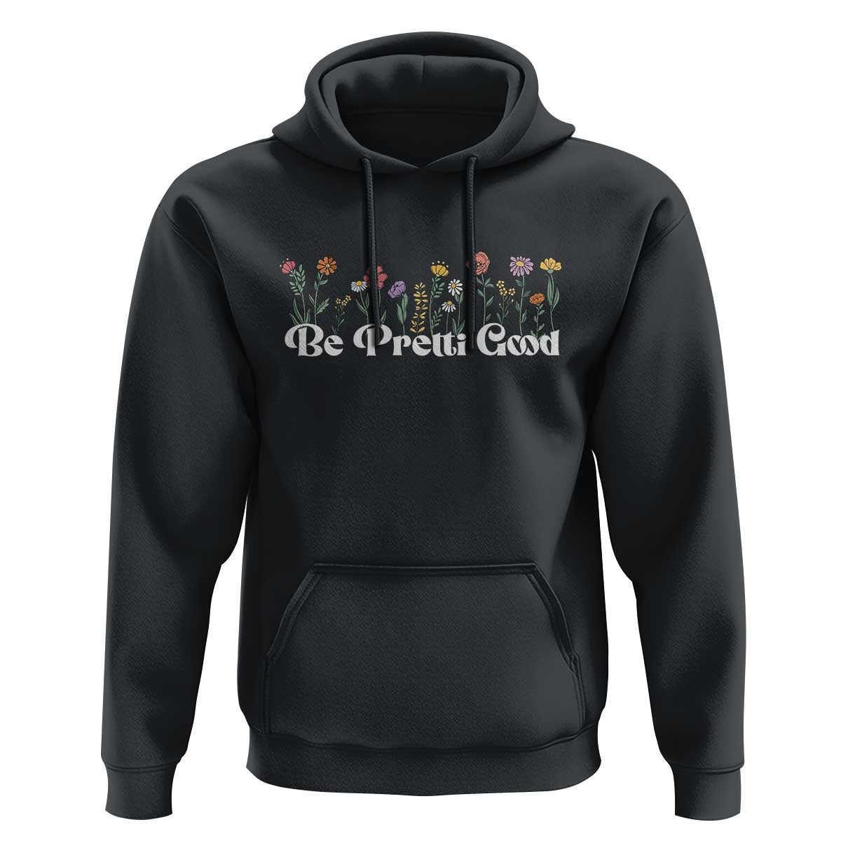 Be Pretti Good Flower Border Hoodie Honor Through Hope and Beauty