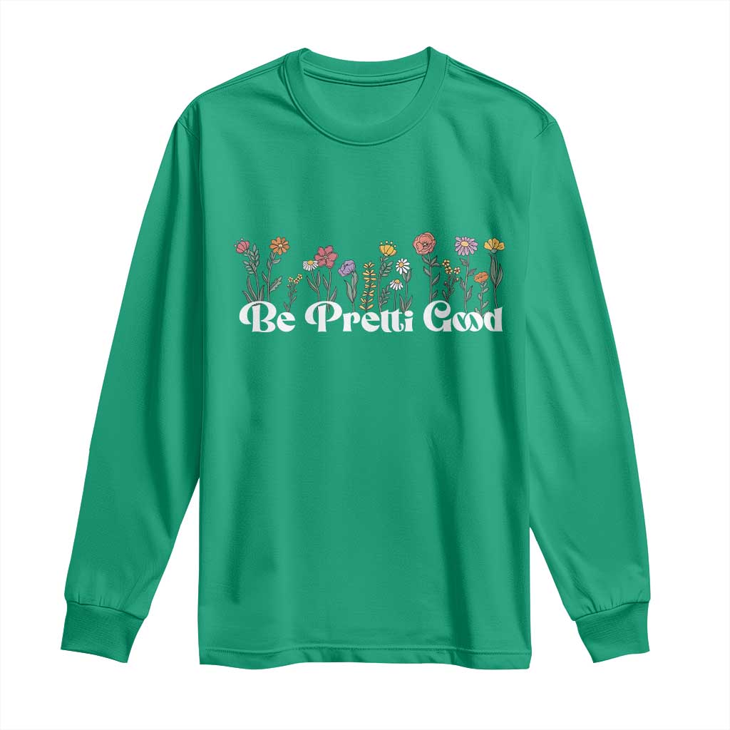 Be Pretti Good Flower Border Long Sleeve Shirt Honor Through Hope and Beauty