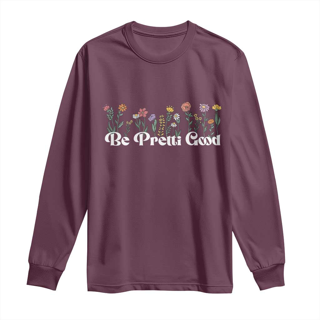 Be Pretti Good Flower Border Long Sleeve Shirt Honor Through Hope and Beauty