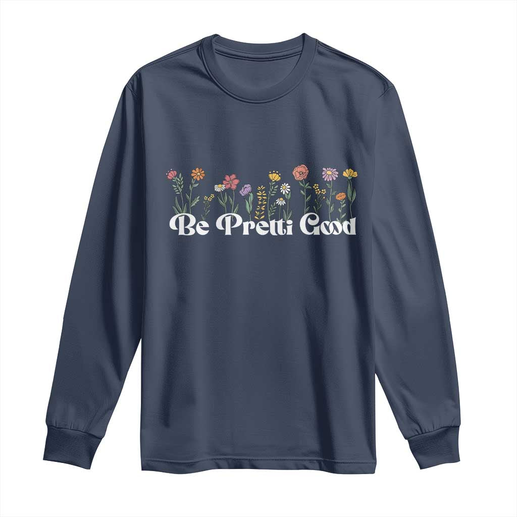 Be Pretti Good Flower Border Long Sleeve Shirt Honor Through Hope and Beauty