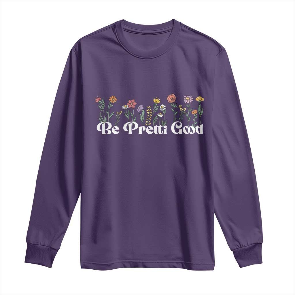Be Pretti Good Flower Border Long Sleeve Shirt Honor Through Hope and Beauty