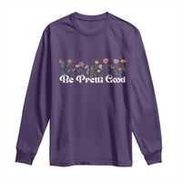 Be Pretti Good Flower Border Long Sleeve Shirt Honor Through Hope and Beauty